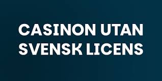 Det Nya Landskapet för Casinon utan Svensk Licens Det Nya Landskapet för Casinon utan Svensk Licens
